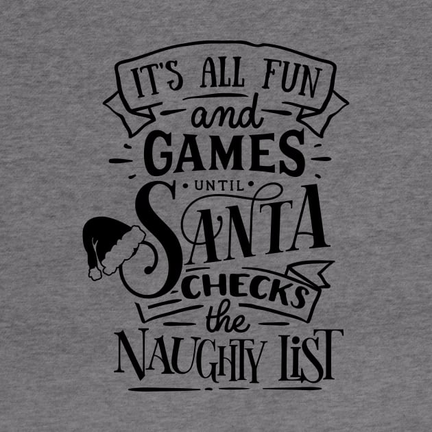 It's All Fun and Games Until Santa Checks the Naughty List by CB Creative Images